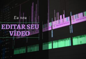 Eu vou Editar um vídeo para você