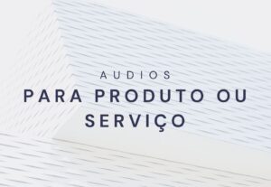 Eu vou criar audios para qualquer produto ou serviço