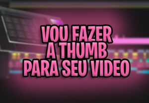 Eu vou fazer a Thumbnail para seu vídeo