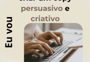 Eu vou Criar Copy Persuasivo e Criativo
