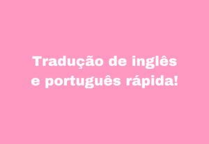 Eu vou fazer traduções de inglês e português.
