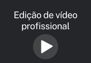 Eu vou editar o seu vídeo profissionalmente