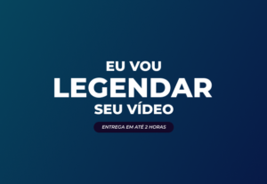 Eu vou entregar seu vídeo legendado em até 2 horas