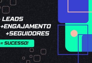 Eu vou aumentar engajamento, vendas e leads