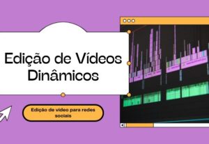 Eu vou fazer uma edição dinâmica para o seu vídeo