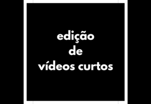 Eu vou Fazer edição de vídeos de 1 minuto