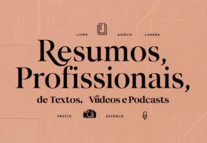 Eu vou fazer Resumos de Textos, Vídeos e Podcasts