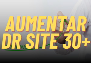Eu vou Aumentar o DA e DR do seu Site para 30+