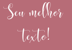Eu vou escrever os melhores textos