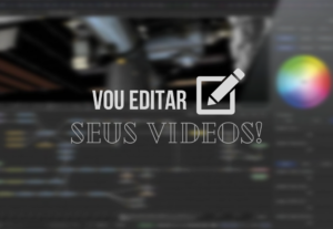Eu vou fazer a edição do seu vídeo.