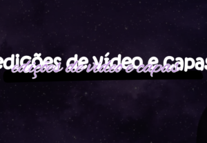 Eu vou  editar vídeo, capa de vídeo e capa de livro.