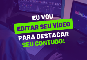 Eu vou editar seus vídeos para destacar seu conteúdo