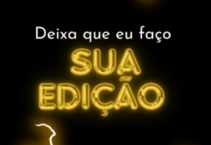 Eu vou fazer sua edição de vídeo