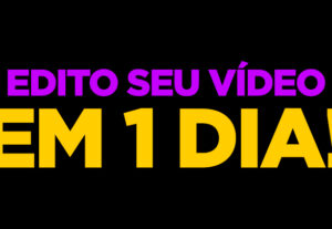 Eu vou editar o seu vídeo em 1 dia