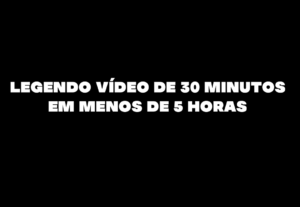 Eu vou fazer legendas para vídeos de 30 minutos em menos de ...