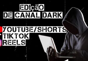 Eu vou Editar vídeos para canal dark
