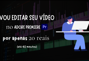 Eu vou editar um vídeo para você
