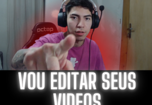 Eu vou editar seus videos para o seu canal