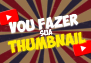 Eu vou Fazer a Thumbnail / Capa Para Seu Vídeo