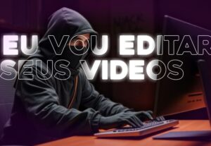 Eu vou editar seus videos do jeito/estilo que você quiser