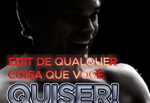 Eu vou fazer uma edit de qualquer coisa que você quiser