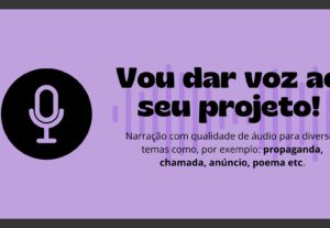 Eu vou fazer a locução/narração que você precisa