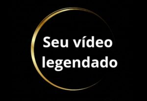 Eu vou Legendar qualquer vídeo de até 10 minutos