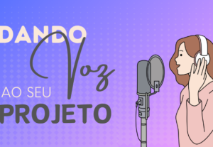 Eu vou dar voz ao seu projeto.