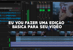 Eu vou fazer uma edição básica para seu vídeo