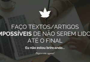 Eu vou fazer textos/artigos impossíveis de serem ignorados
