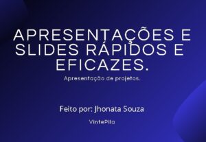 Eu vou fazer um slide e uma apresentação pra você