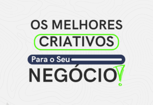 Eu vou criar os melhores criativos para seu negócio