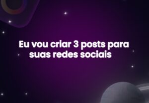 Eu vou criar 3 Posts para suas redes sociais