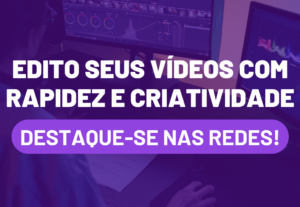 Eu vou fazer a edição de seus vídeos