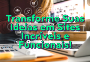 Eu vou transformar suas ideias em sites incríveis e funciona...
