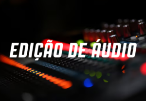 Eu vou Editar seus áudios e deixá-los mais profissional.