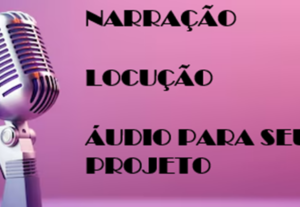 Eu vou narrar, locutar, gravar áudio do seu projeto