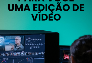 Eu vou fazer para você uma edição de vídeo.