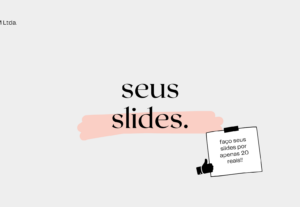 Eu vou fazer seus slides para trabalhos escolares