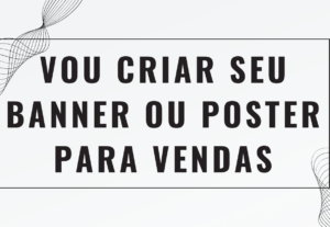 Eu vou criar seu pôster ou banner para seu produto