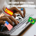 Eu vou traduzir seus vídeos e textos em qualquer Língua sem ...