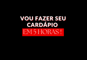 Eu vou fazer seu cardápio em até 5 horas
