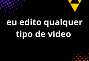 Eu vou editar seu vídeo de formar criativa