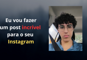 Eu vou fazer um post incrível para o seu Instagram