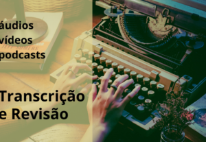 Eu vou transcrever seus áudios e vídeos