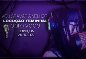 Eu vou fazer a melhor locução feminina para você
