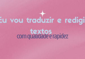 Eu vou traduzir e redigir textos em Pt com qualidade e rapid...