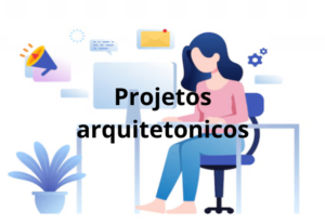 Eu vou fazer seu projeto arquitetonico