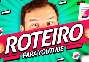 Eu vou criar um Roteiro Perfeito para o Seu Vídeo no YouTube