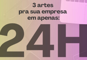 Eu vou criar 3 artes para a sua empresa em 24h.